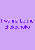 i wanna be the chokochoko 英文版